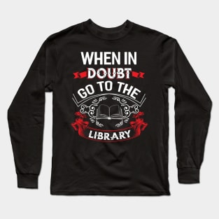 When in Doubt go to the Library Long Sleeve T-Shirt